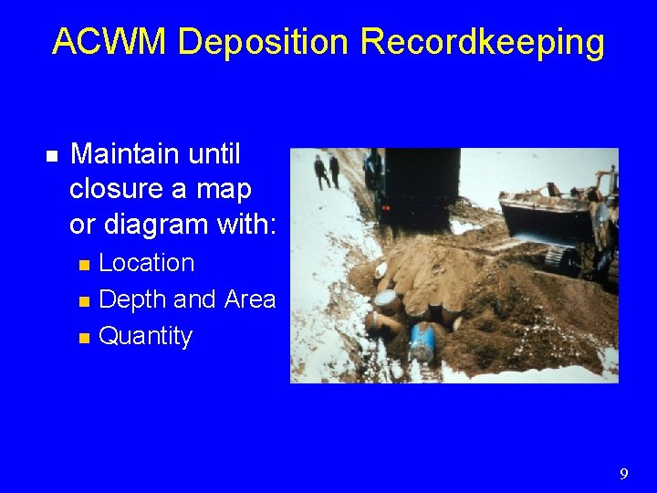 ACWM Deposition Recordkeeping n Maintain until closure a map or diagram with: n n