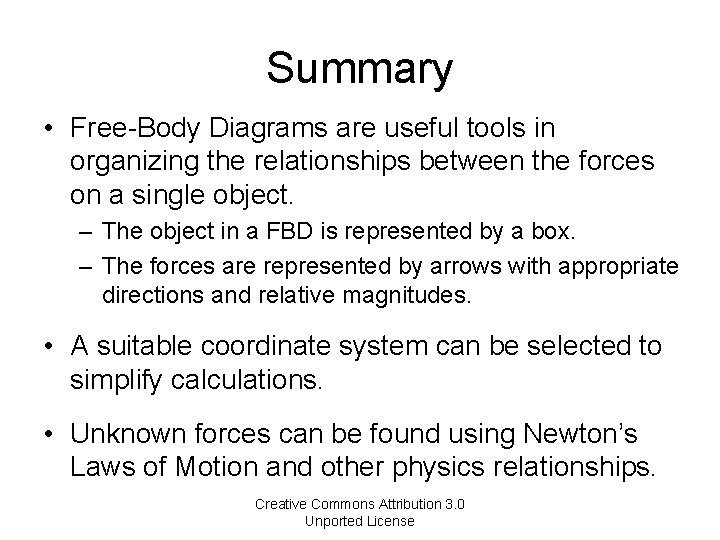 Summary • Free-Body Diagrams are useful tools in organizing the relationships between the forces