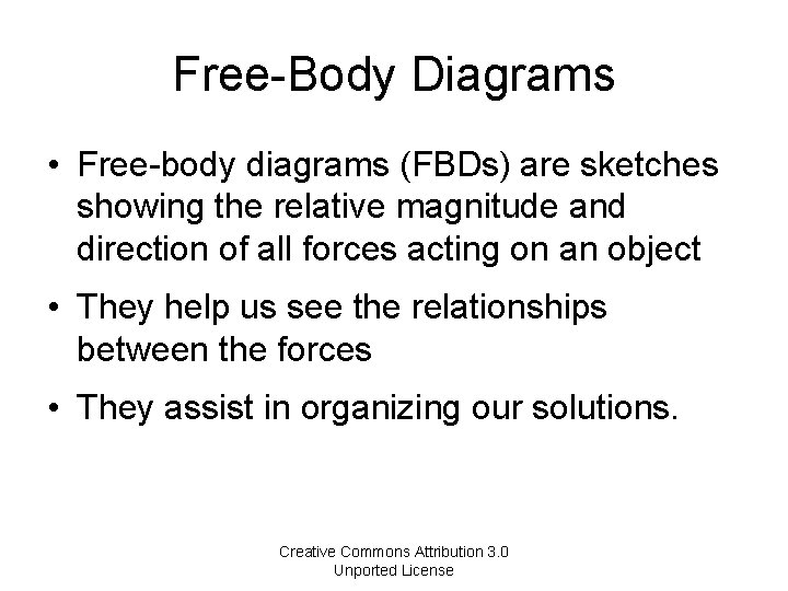 Free-Body Diagrams • Free-body diagrams (FBDs) are sketches showing the relative magnitude and direction
