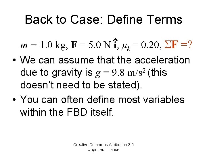 Back to Case: Define Terms m = 1. 0 kg, F = 5. 0