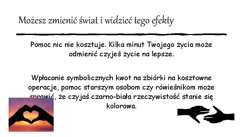 Możesz zmienić świat i widzieć tego efekty Pomoc nie kosztuje. Kilka minut Twojego życia