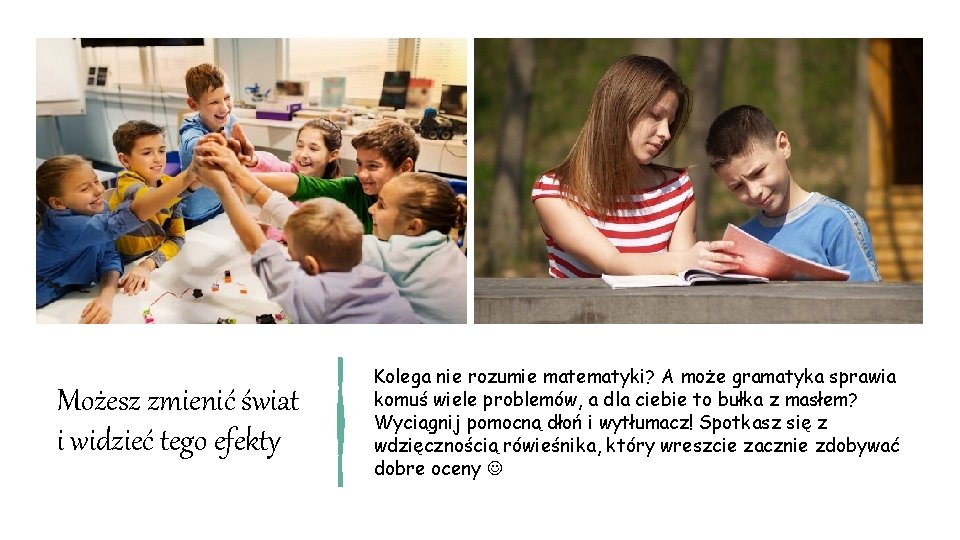 Możesz zmienić świat i widzieć tego efekty Kolega nie rozumie matematyki? A może gramatyka