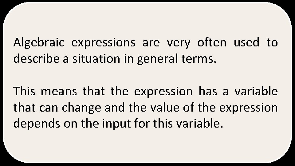 Algebraic expressions are very often used to describe a situation in general terms. This