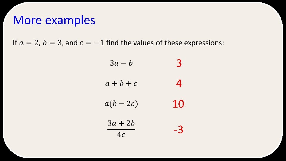 More examples Algebraic expressions are very often used to describe a situation in general