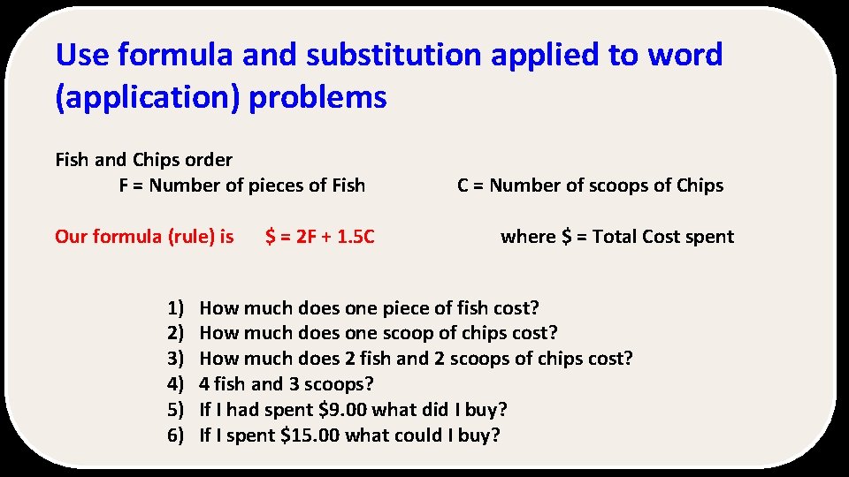 Use formula and substitution applied to word (application) problems Fish and Chips order F