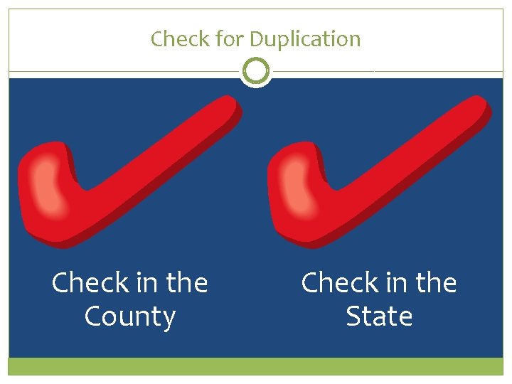 Check for Duplication Check in the County Check in the State 