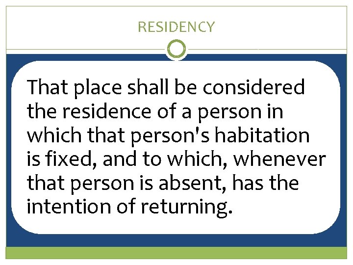 RESIDENCY That place shall be considered the residence of a person in which that
