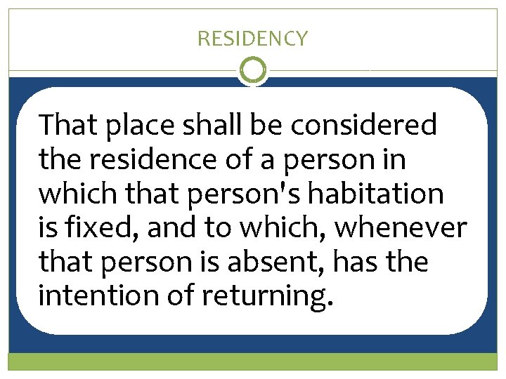 RESIDENCY That place shall be considered the residence of a person in which that RESIDENCY That place shall be considered the residence of a person in which that