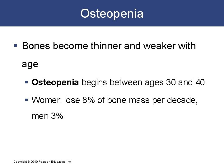 Osteopenia § Bones become thinner and weaker with age § Osteopenia begins between ages