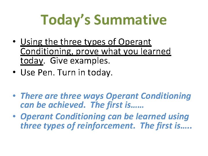 Today’s Summative • Using the three types of Operant Conditioning, prove what you learned