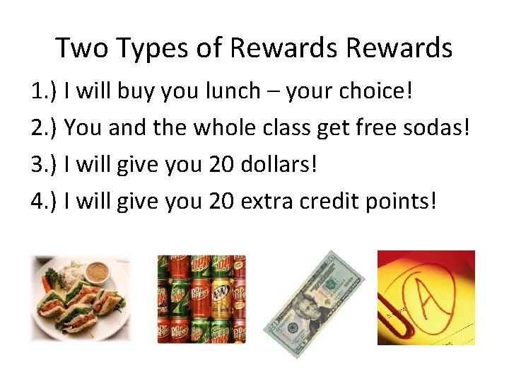 Two Types of Rewards 1. ) I will buy you lunch – your choice!