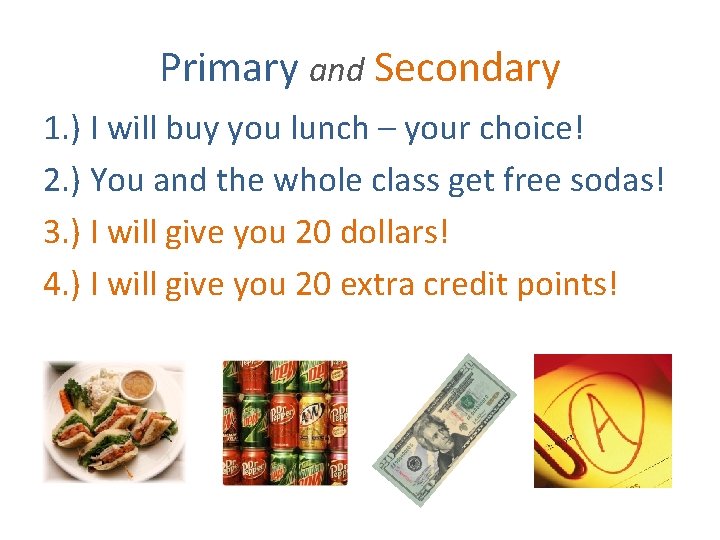 Primary and Secondary 1. ) I will buy you lunch – your choice! 2.