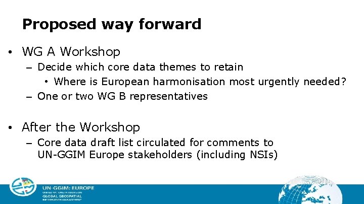Proposed way forward • WG A Workshop – Decide which core data themes to