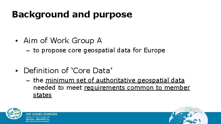 Background and purpose • Aim of Work Group A – to propose core geospatial