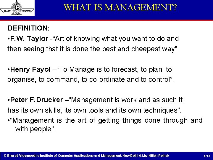 WHAT IS MANAGEMENT? DEFINITION: • F. W. Taylor -“Art of knowing what you want