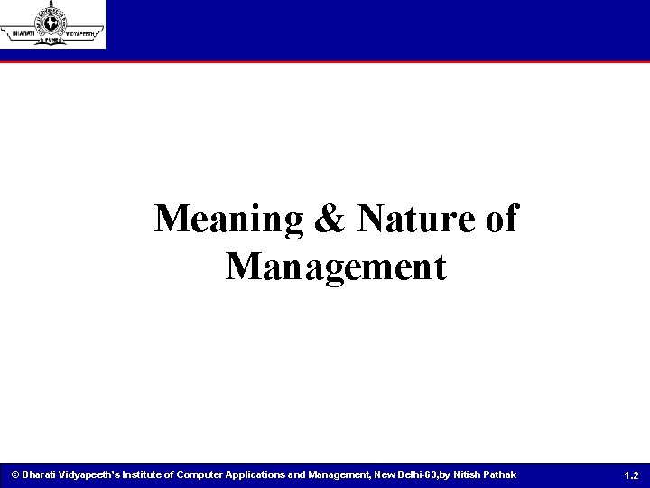 Meaning & Nature of Management © Bharati Vidyapeeth’s Institute of Computer Applications and Management,