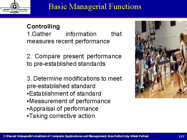 Basic Managerial Functions Controlling 1. Gather information that measures recent performance 2. Compare present