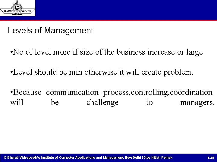 Levels of Management • No of level more if size of the business increase