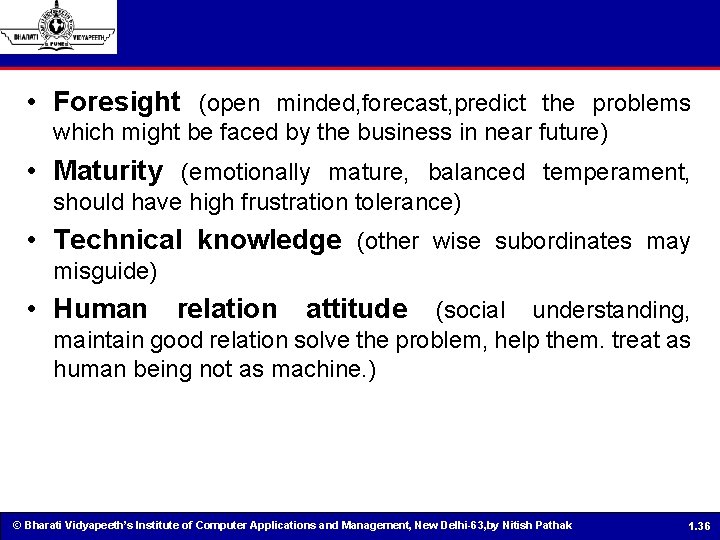  • Foresight (open minded, forecast, predict the problems which might be faced by
