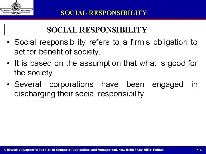 SOCIAL RESPONSIBILITY • Social responsibility refers to a firm’s obligation to act for benefit