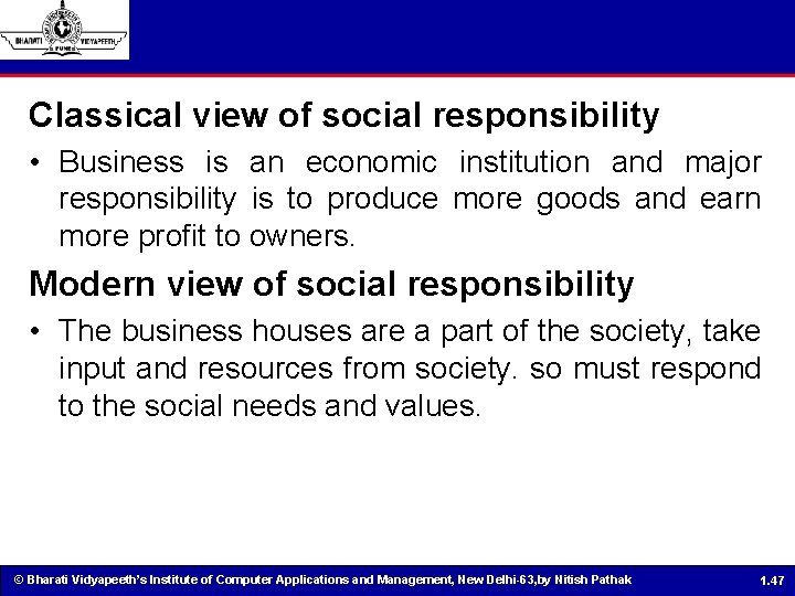 Classical view of social responsibility • Business is an economic institution and major responsibility