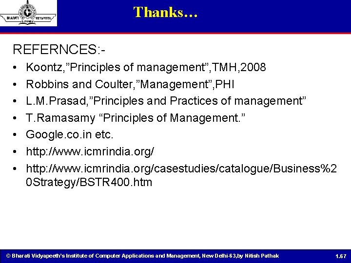 Thanks… REFERNCES: • • Koontz, ”Principles of management”, TMH, 2008 Robbins and Coulter, ”Management”,