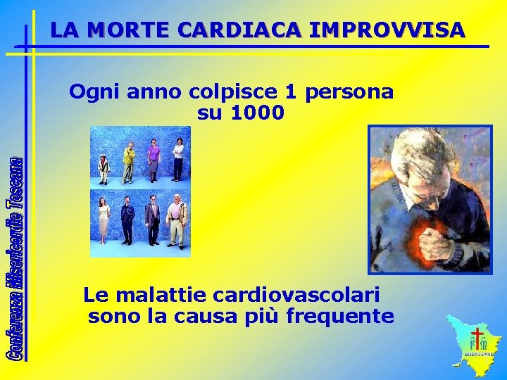 LA MORTE CARDIACA IMPROVVISA Ogni anno colpisce 1 persona su 1000 Le malattie cardiovascolari