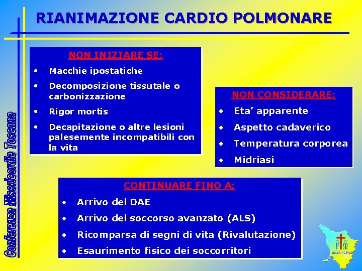 RIANIMAZIONE CARDIO POLMONARE NON INIZIARE SE: • Macchie ipostatiche • Decomposizione tissutale o carbonizzazione