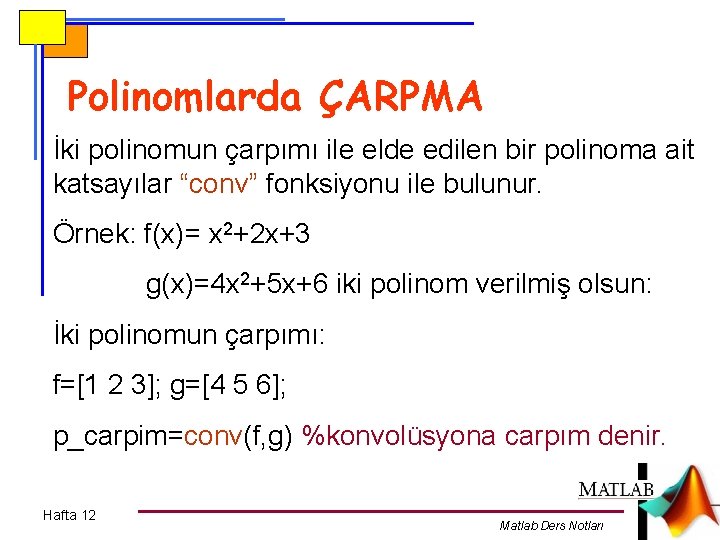 Polinomlarda ÇARPMA İki polinomun çarpımı ile elde edilen bir polinoma ait katsayılar “conv” fonksiyonu