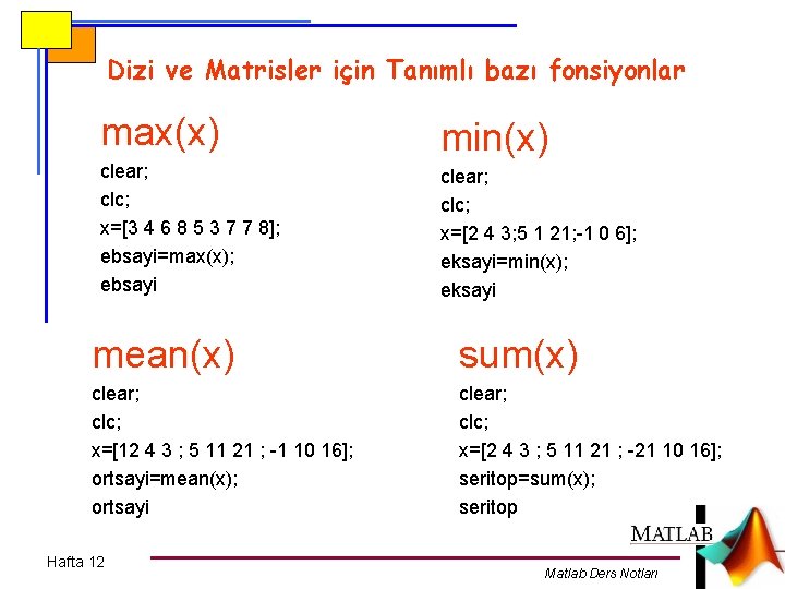 Dizi ve Matrisler için Tanımlı bazı fonsiyonlar max(x) min(x) clear; clc; x=[3 4 6