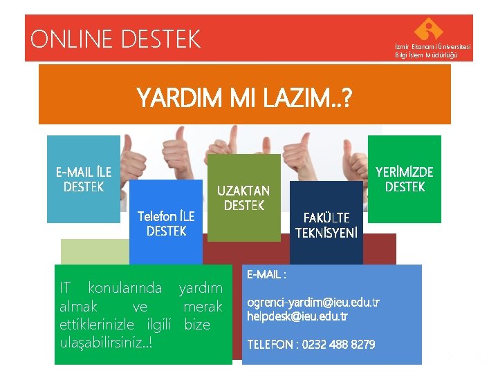 ONLINE DESTEK İzmir Ekonomi Üniversitesi Bilgi İşlem Müdürlüğü YARDIM MI LAZIM. . ? E-MAIL