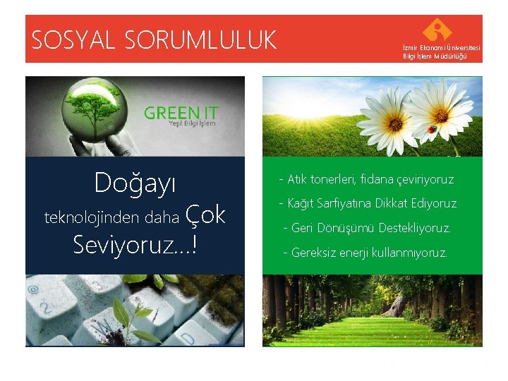 SOSYAL SORUMLULUK Doğayı teknolojinden daha Çok Seviyoruz…! Your company name İzmir Ekonomi Üniversitesi Bilgi