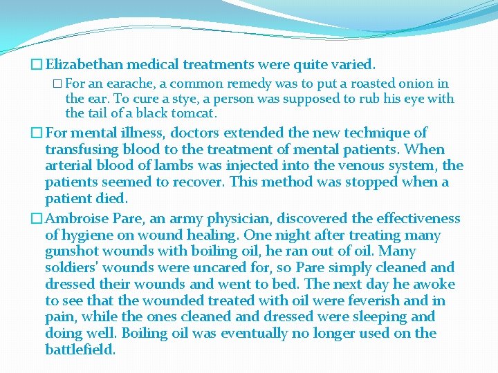 �Elizabethan medical treatments were quite varied. � For an earache, a common remedy was
