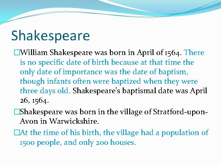 Shakespeare �William Shakespeare was born in April of 1564. There is no specific date