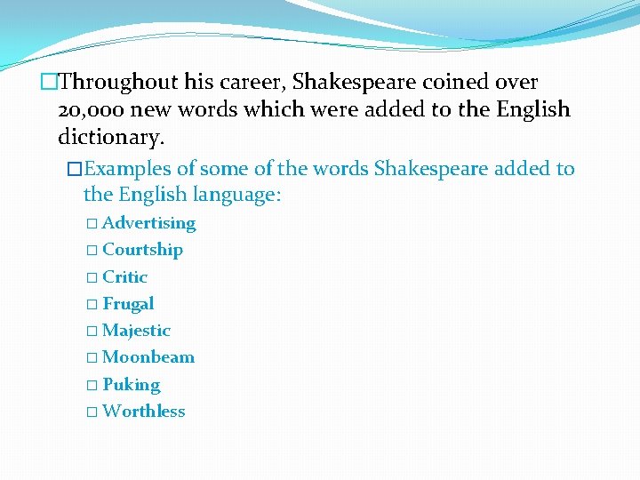 �Throughout his career, Shakespeare coined over 20, 000 new words which were added to