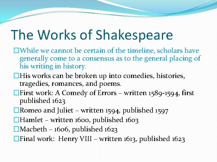 The Works of Shakespeare �While we cannot be certain of the timeline, scholars have