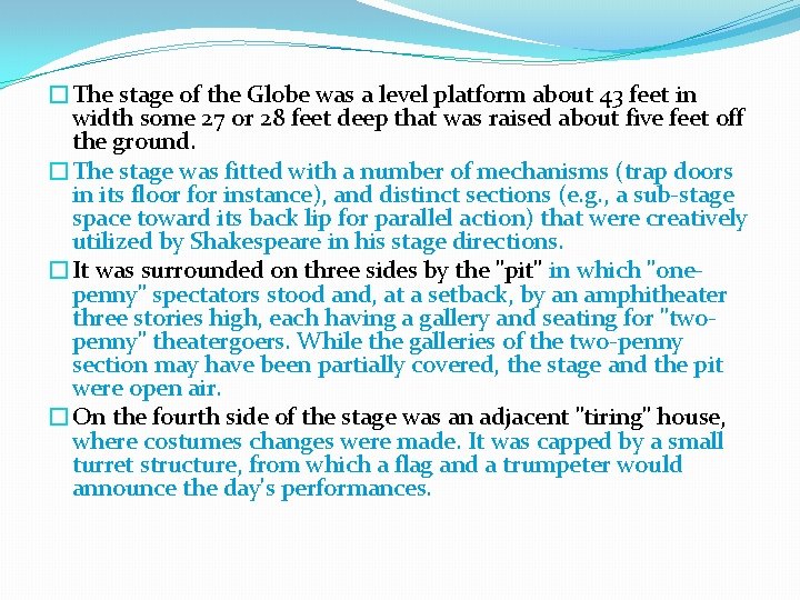 �The stage of the Globe was a level platform about 43 feet in width