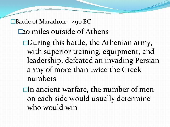 �Battle of Marathon – 490 BC � 20 miles outside of Athens �During this