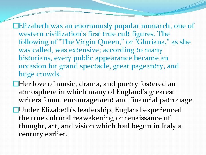�Elizabeth was an enormously popular monarch, one of western civilization's first true cult figures.