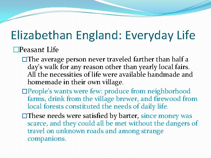 Elizabethan England: Everyday Life �Peasant Life �The average person never traveled farther than half