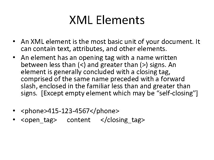 XML Elements • An XML element is the most basic unit of your document.