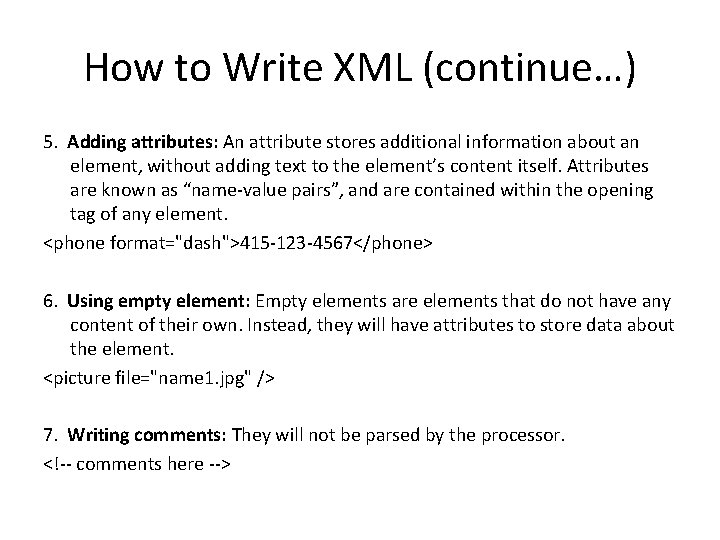 How to Write XML (continue…) 5. Adding attributes: An attribute stores additional information about