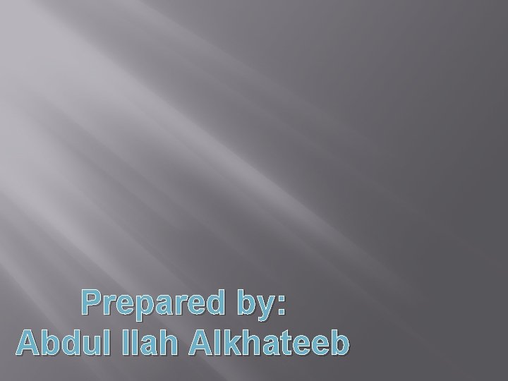 Prepared by: Abdul Ilah Alkhateeb 