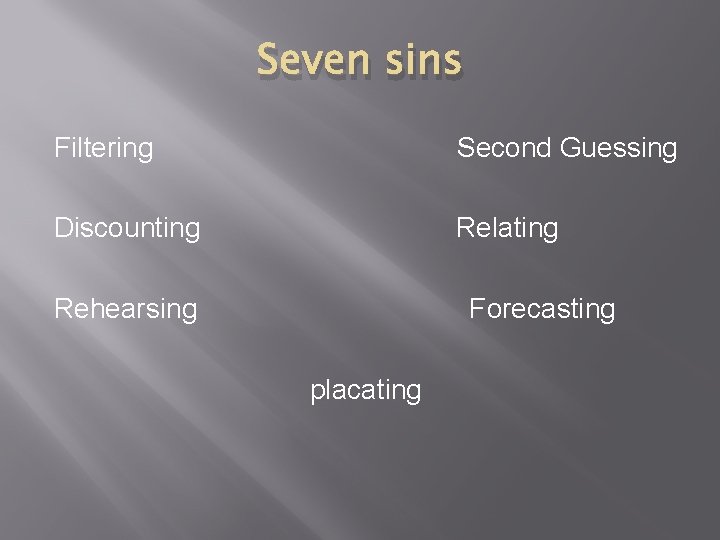 Seven sins Filtering Second Guessing Discounting Relating Rehearsing Forecasting placating 