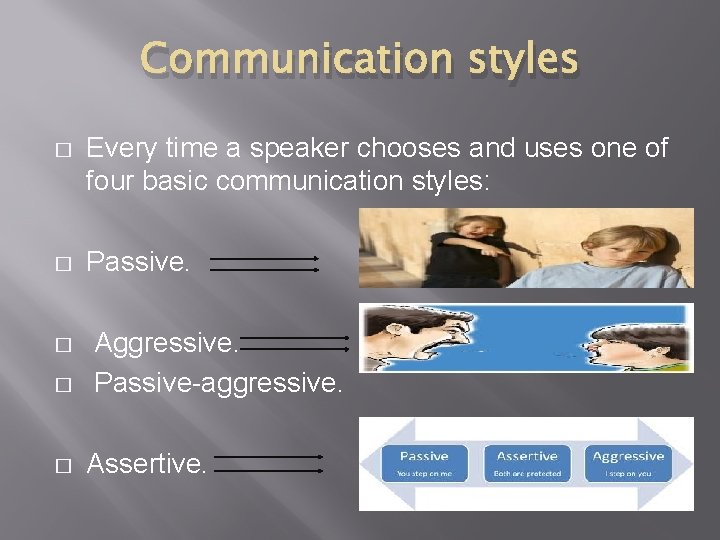 Communication styles � Every time a speaker chooses and uses one of four basic