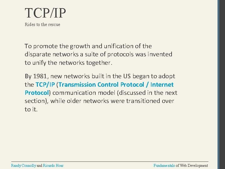 TCP/IP Rides to the rescue To promote the growth and unification of the disparate