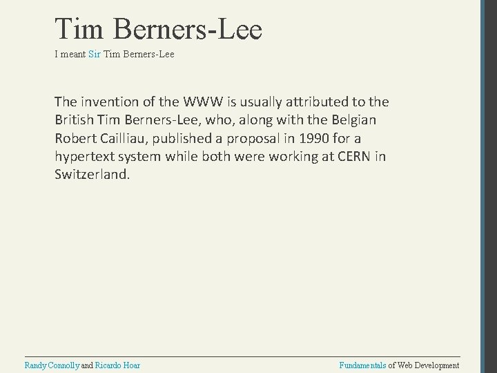 Tim Berners-Lee I meant Sir Tim Berners-Lee The invention of the WWW is usually