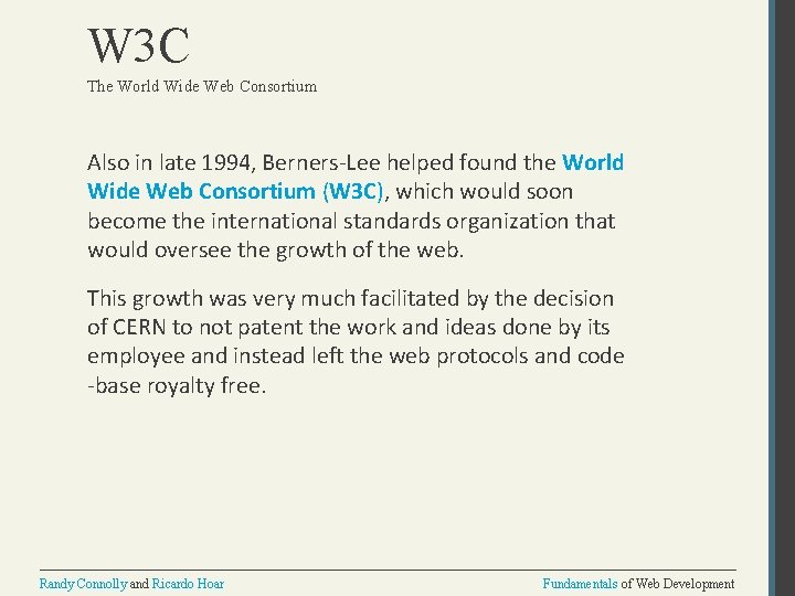 W 3 C The World Wide Web Consortium Also in late 1994, Berners-Lee helped