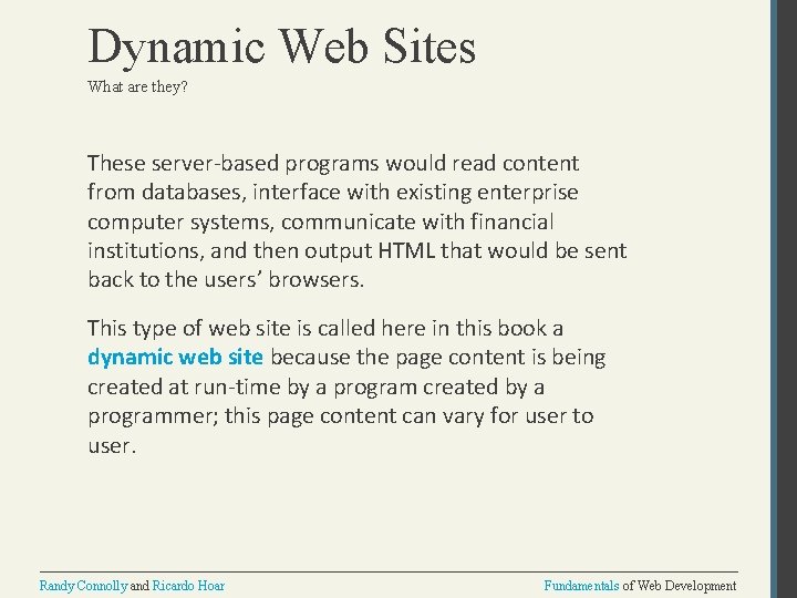 Dynamic Web Sites What are they? These server-based programs would read content from databases,