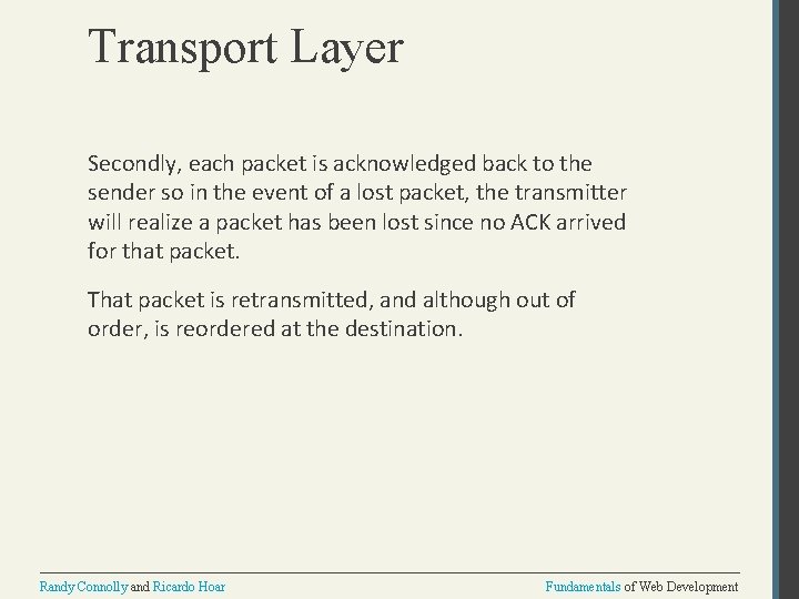 Transport Layer Secondly, each packet is acknowledged back to the sender so in the